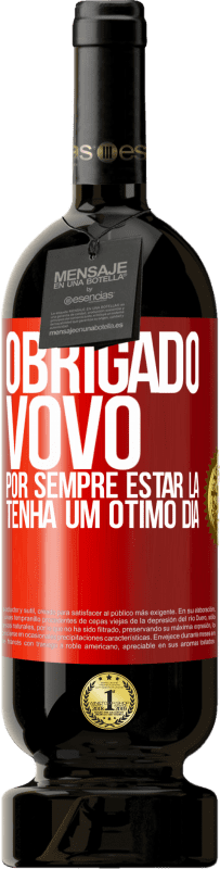 49,95 € | Vinho tinto Edição Premium MBS® Reserva Obrigado vovô, por sempre estar lá. Tenha um ótimo dia Etiqueta Vermelha. Etiqueta personalizável Reserva 12 Meses Colheita 2016 Tempranillo