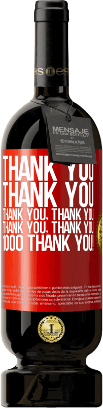49,95 € | Red Wine Premium Edition MBS® Reserve Thank you, Thank you, Thank you, Thank you, Thank you, Thank you 1000 Thank you! Red Label. Customizable label Reserve 12 Months Harvest 2014 Tempranillo