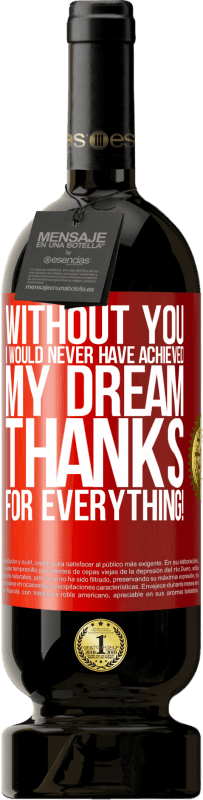 49,95 € Free Shipping | Red Wine Premium Edition MBS® Reserve Without you I would never have achieved my dream. Thanks for everything! Red Label. Customizable label Reserve 12 Months Harvest 2016 Tempranillo