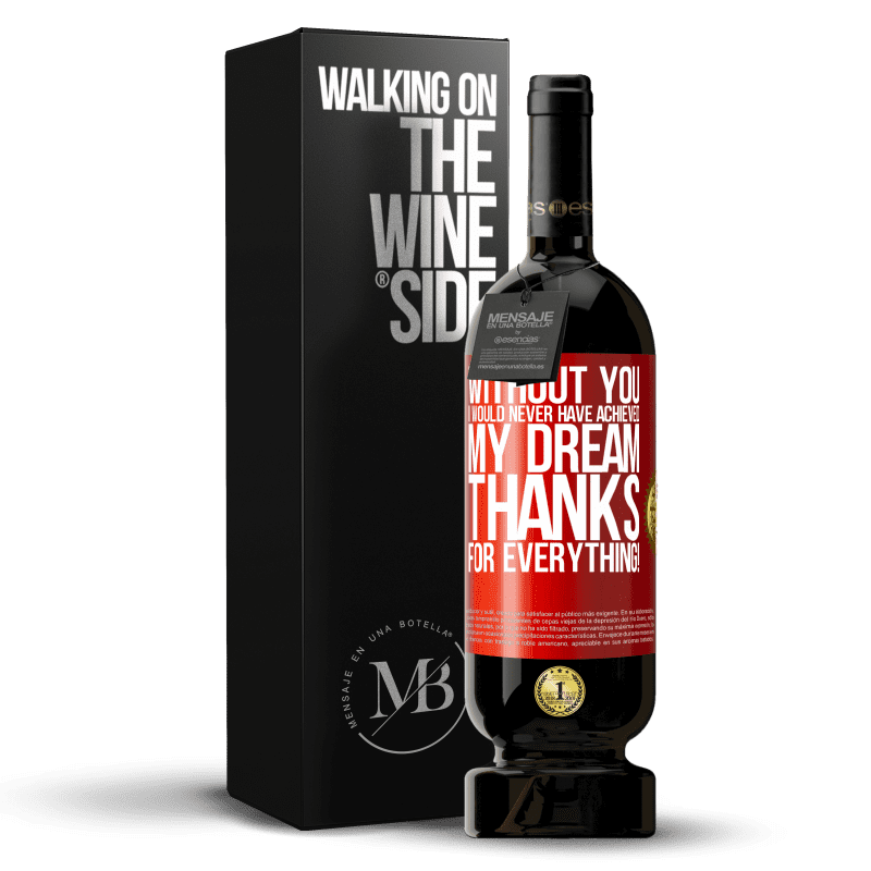 49,95 € Free Shipping | Red Wine Premium Edition MBS® Reserve Without you I would never have achieved my dream. Thanks for everything! Red Label. Customizable label Reserve 12 Months Harvest 2014 Tempranillo