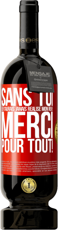 49,95 € | Vin rouge Édition Premium MBS® Réserve Sans toi je n'aurais jamais réalisé mon rêve. Merci pour tout! Étiquette Rouge. Étiquette personnalisable Réserve 12 Mois Récolte 2015 Tempranillo