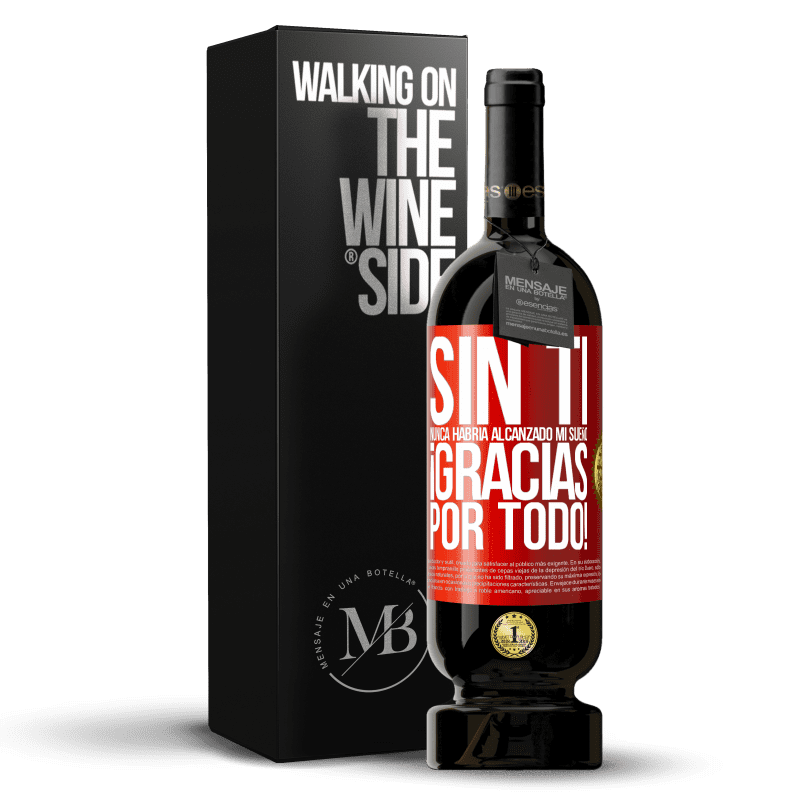 49,95 € Envío gratis | Vino Tinto Edición Premium MBS® Reserva Sin ti nunca habría alcanzado mi sueño. ¡Gracias por todo! Etiqueta Roja. Etiqueta personalizable Reserva 12 Meses Cosecha 2015 Tempranillo