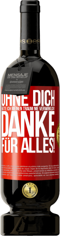 49,95 € | Rotwein Premium Ausgabe MBS® Reserve Ohne dich hätte ich meinen Traum nie verwirklicht. Danke für alles! Rote Markierung. Anpassbares Etikett Reserve 12 Monate Ernte 2016 Tempranillo