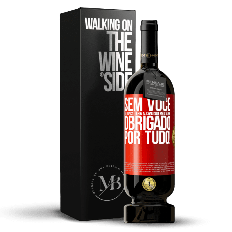 49,95 € Envio grátis | Vinho tinto Edição Premium MBS® Reserva Sem você eu nunca teria alcançado meu sonho. Obrigado por tudo! Etiqueta Vermelha. Etiqueta personalizável Reserva 12 Meses Colheita 2015 Tempranillo