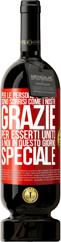 «Per le persone come te ci sono sorrisi come i nostri. Grazie per esserti unito a noi in questo giorno speciale» Edizione Premium MBS® Riserva