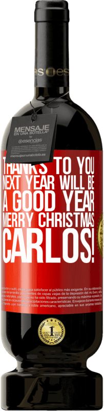 49,95 € | Red Wine Premium Edition MBS® Reserve Thanks to you next year will be a good year. Merry Christmas, Carlos! Red Label. Customizable label Reserve 12 Months Harvest 2014 Tempranillo