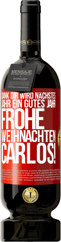 49,95 € | Rotwein Premium Ausgabe MBS® Reserve Dank dir wird nächstes Jahr ein gutes Jahr. Frohe Weihnachten Carlos! Rote Markierung. Anpassbares Etikett Reserve 12 Monate Ernte 2015 Tempranillo