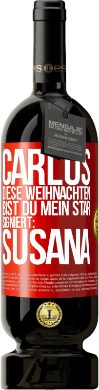 49,95 € | Rotwein Premium Ausgabe MBS® Reserve Carlos,diese Weihnachten bist du mein Star. Signiert:Susana Rote Markierung. Anpassbares Etikett Reserve 12 Monate Ernte 2014 Tempranillo
