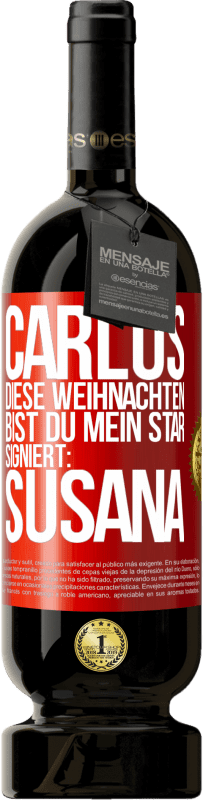 49,95 € | Rotwein Premium Ausgabe MBS® Reserve Carlos,diese Weihnachten bist du mein Star. Signiert:Susana Rote Markierung. Anpassbares Etikett Reserve 12 Monate Ernte 2016 Tempranillo