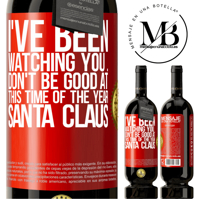 49,95 € Free Shipping | Red Wine Premium Edition MBS® Reserve I've been watching you ... Don't be good at this time of the year. Santa Claus Red Label. Customizable label Reserve 12 Months Harvest 2014 Tempranillo