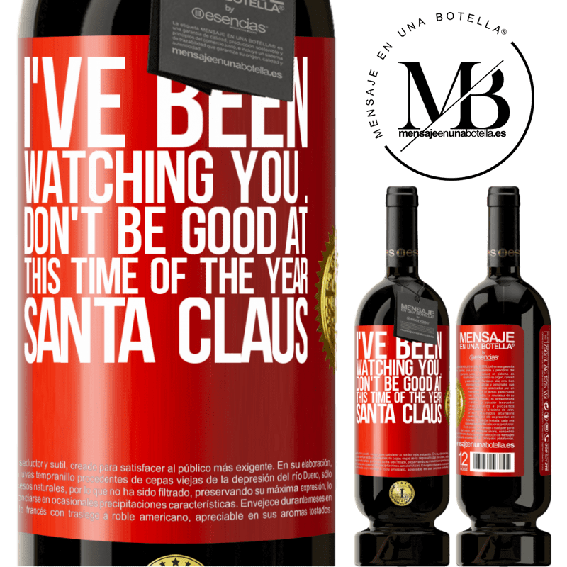 49,95 € Free Shipping | Red Wine Premium Edition MBS® Reserve I've been watching you ... Don't be good at this time of the year. Santa Claus Red Label. Customizable label Reserve 12 Months Harvest 2016 Tempranillo