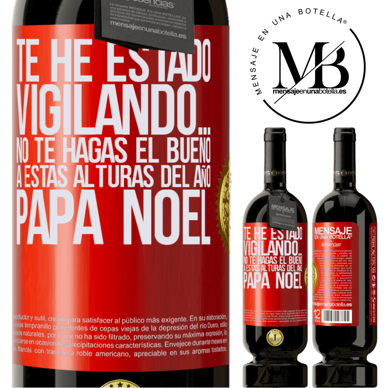 49,95 € Envío gratis | Vino Tinto Edición Premium MBS® Reserva Te he estado vigilando… No te hagas el bueno a estas alturas del año. Papá Noel Etiqueta Roja. Etiqueta personalizable Reserva 12 Meses Cosecha 2014 Tempranillo