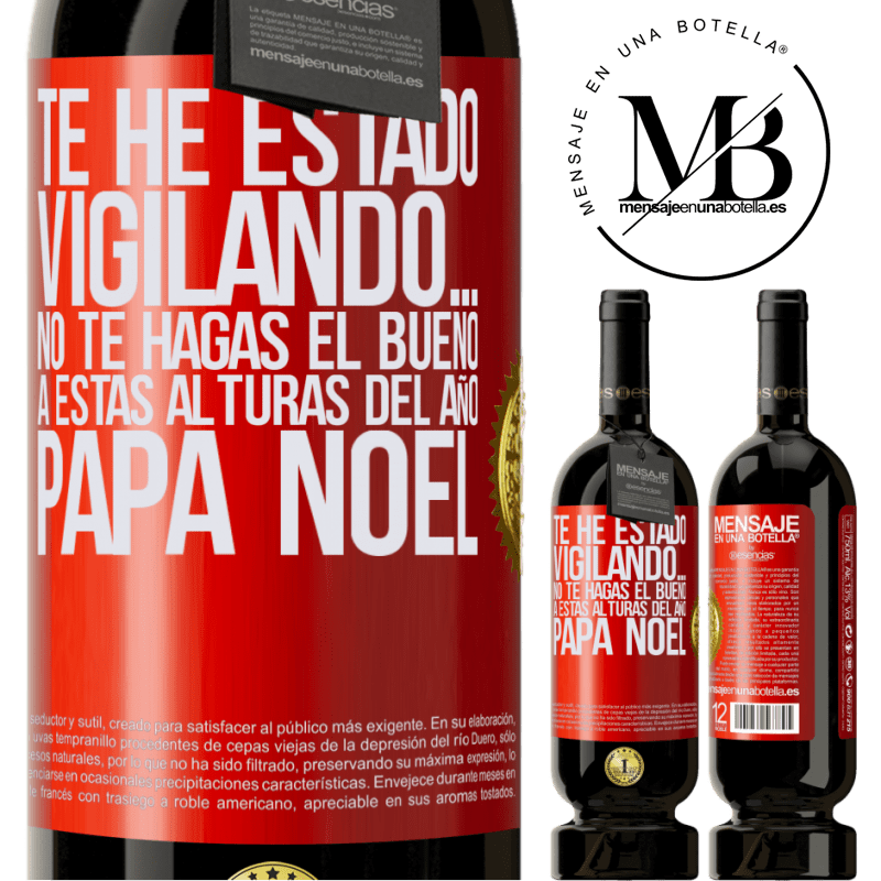 49,95 € Envío gratis | Vino Tinto Edición Premium MBS® Reserva Te he estado vigilando… No te hagas el bueno a estas alturas del año. Papá Noel Etiqueta Roja. Etiqueta personalizable Reserva 12 Meses Cosecha 2016 Tempranillo
