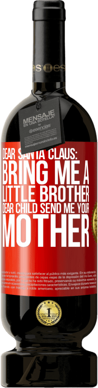 49,95 € | Red Wine Premium Edition MBS® Reserve Dear Santa Claus: Bring me a little brother. Dear child, send me your mother Red Label. Customizable label Reserve 12 Months Harvest 2016 Tempranillo