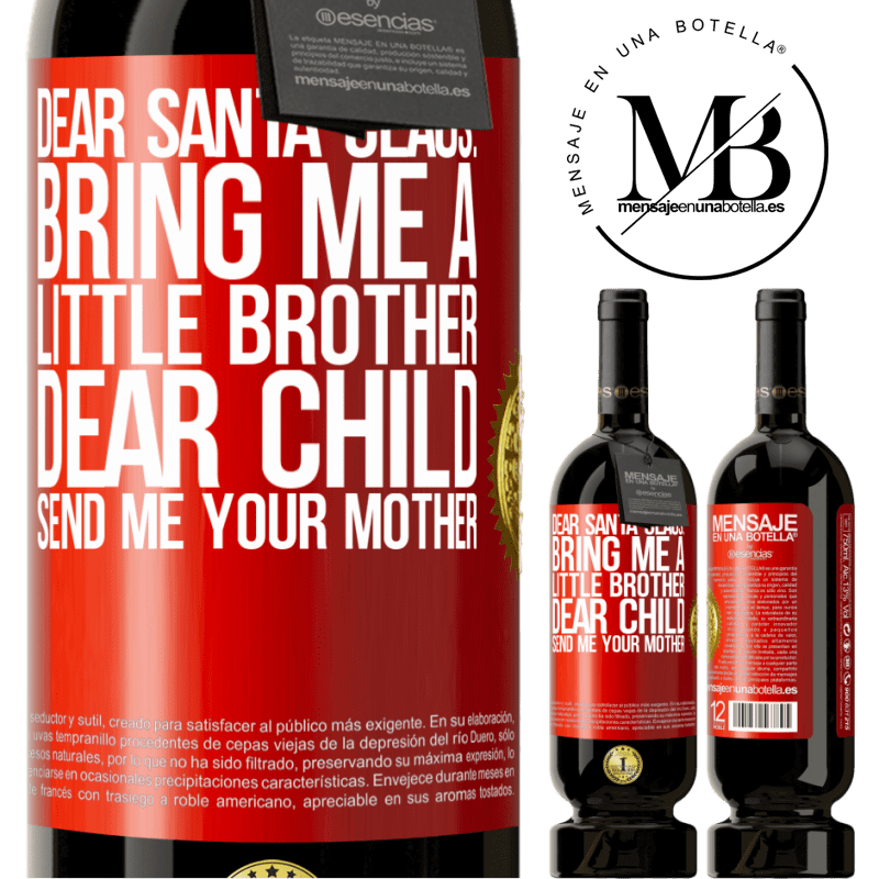 49,95 € Free Shipping | Red Wine Premium Edition MBS® Reserve Dear Santa Claus: Bring me a little brother. Dear child, send me your mother Red Label. Customizable label Reserve 12 Months Harvest 2015 Tempranillo