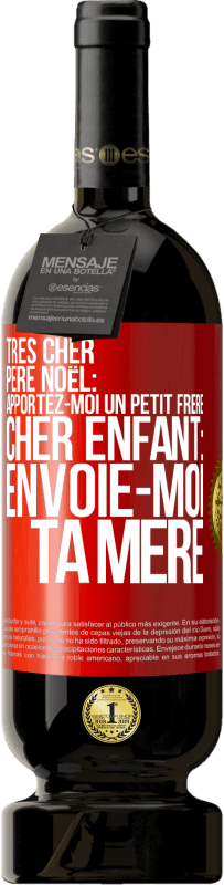 49,95 € | Vin rouge Édition Premium MBS® Réserve Très cher Père Noël: Apportez-moi un petit frère. Cher enfant: envoie-moi ta mère Étiquette Rouge. Étiquette personnalisable Réserve 12 Mois Récolte 2016 Tempranillo