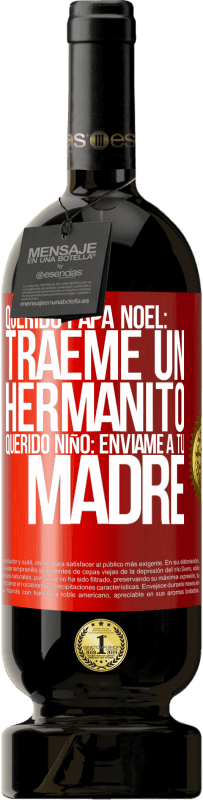 49,95 € | Vino Tinto Edición Premium MBS® Reserva Querido Papá Noel: Tráeme un hermanito. Querido niño: envíame a tu madre Etiqueta Roja. Etiqueta personalizable Reserva 12 Meses Cosecha 2016 Tempranillo