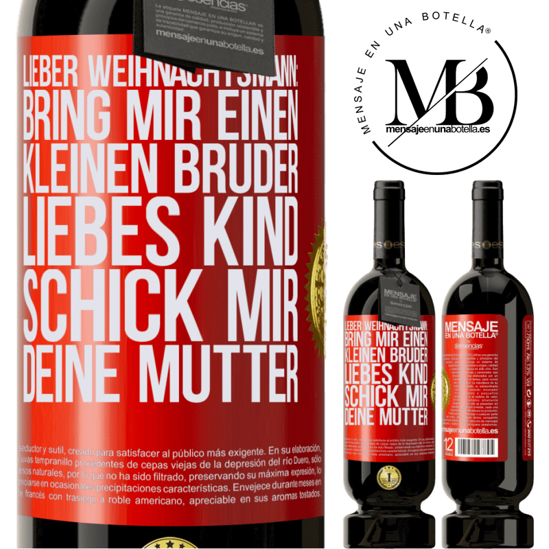 49,95 € Kostenloser Versand | Rotwein Premium Ausgabe MBS® Reserve Lieber Weihnachtsmann: Bring mir einen kleinen Bruder. Liebes Kind: schick mir deine Mutter Rote Markierung. Anpassbares Etikett Reserve 12 Monate Ernte 2015 Tempranillo