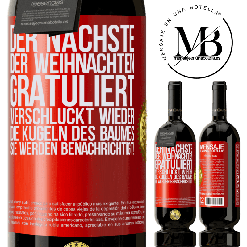 49,95 € Kostenloser Versand | Rotwein Premium Ausgabe MBS® Reserve Der nächste, der mir zu Weihnachten gratuliert, verschluckt die Weihnachtskugeln des Baumes. Ihr seid gewarnt! Rote Markierung. Anpassbares Etikett Reserve 12 Monate Ernte 2015 Tempranillo