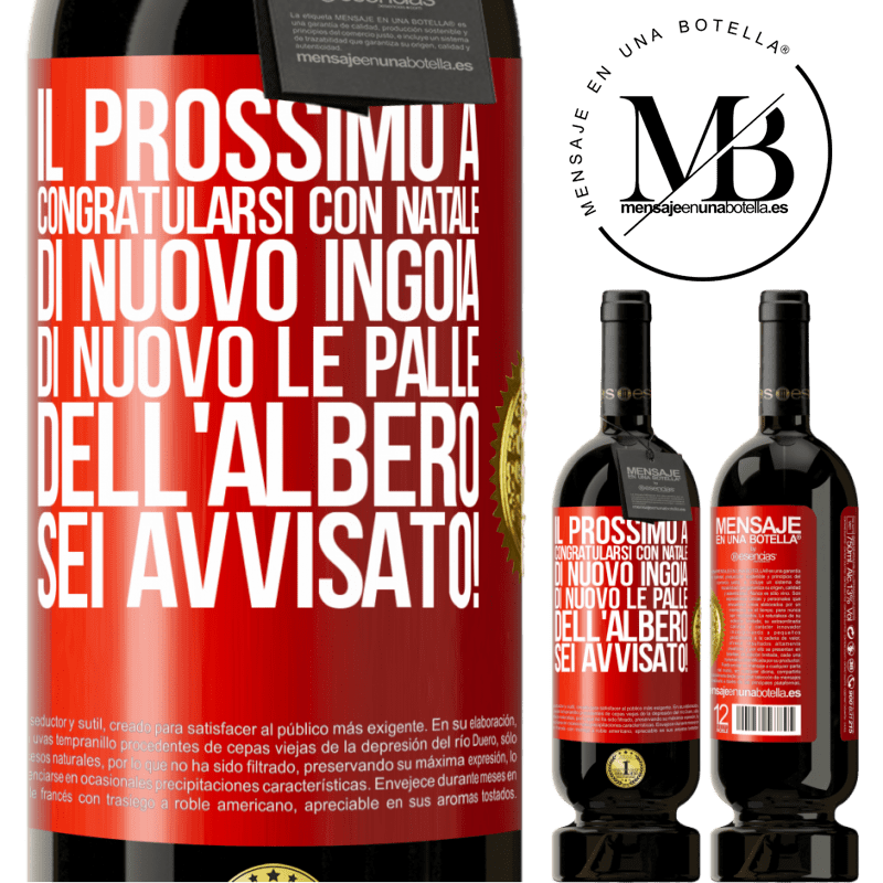 49,95 € Spedizione Gratuita | Vino rosso Edizione Premium MBS® Riserva Il prossimo a congratularsi con Natale di nuovo ingoia di nuovo le palle dell'albero. Sei avvisato! Etichetta Rossa. Etichetta personalizzabile Riserva 12 Mesi Raccogliere 2015 Tempranillo