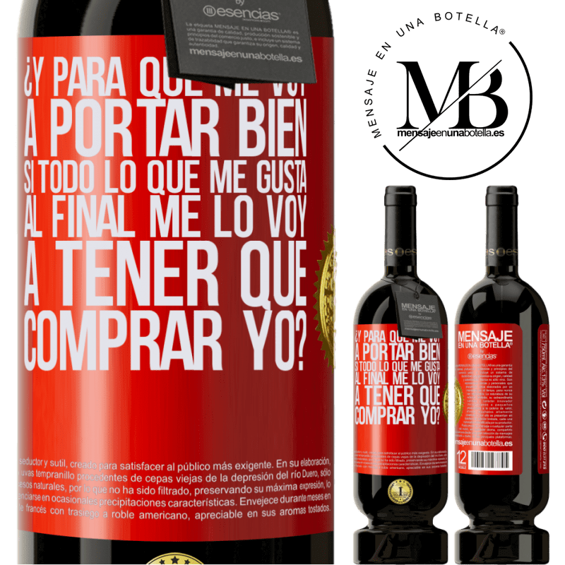 49,95 € Envío gratis | Vino Tinto Edición Premium MBS® Reserva ¿Y para qué me voy a portar bien si todo lo que me gusta al final me lo voy a tener que comprar yo? Etiqueta Roja. Etiqueta personalizable Reserva 12 Meses Cosecha 2014 Tempranillo