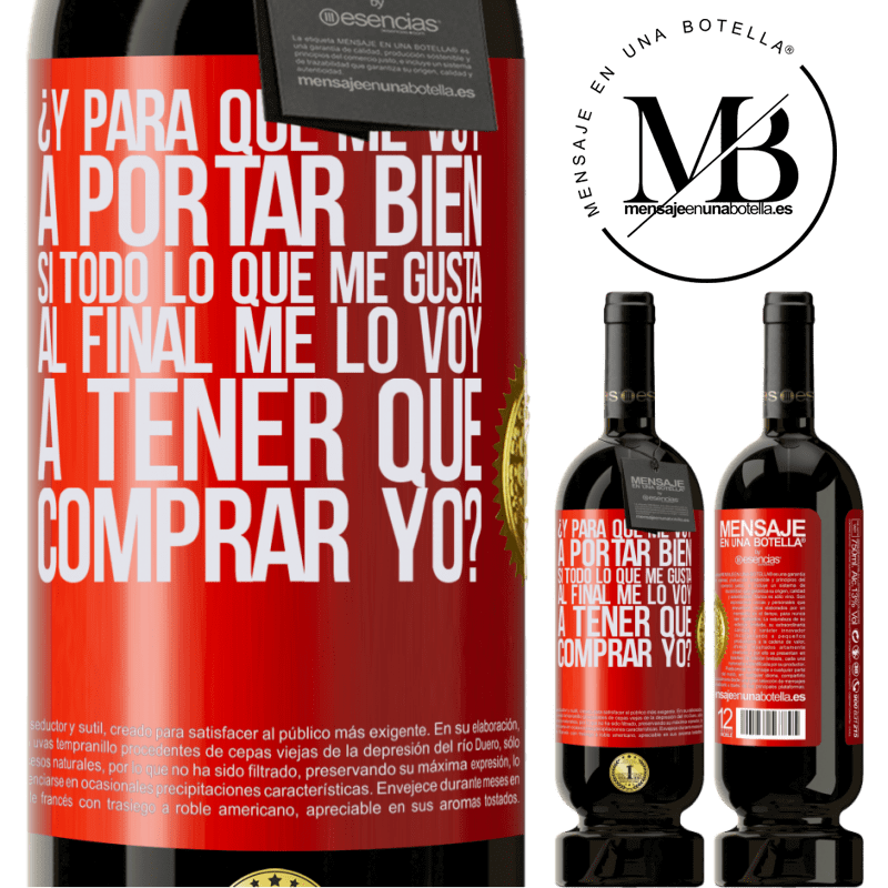 49,95 € Envío gratis | Vino Tinto Edición Premium MBS® Reserva ¿Y para qué me voy a portar bien si todo lo que me gusta al final me lo voy a tener que comprar yo? Etiqueta Roja. Etiqueta personalizable Reserva 12 Meses Cosecha 2016 Tempranillo