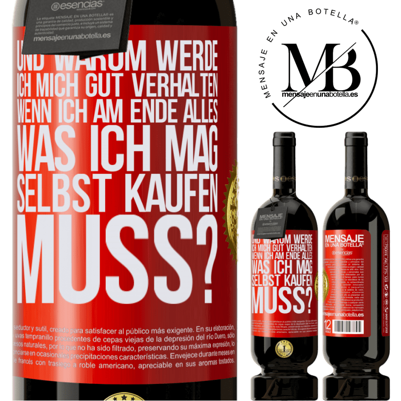 49,95 € Kostenloser Versand | Rotwein Premium Ausgabe MBS® Reserve Und warum sollte ich mich gut benehmen, wenn ich am Ende alles, was ich mag, selbst kaufen muss? Rote Markierung. Anpassbares Etikett Reserve 12 Monate Ernte 2014 Tempranillo