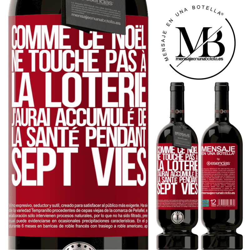 «Si ce Noël je ne gagne toujours pas à la loterie j'aurai accumulé de la santé pour sept vies» Édition Premium MBS® Réserve