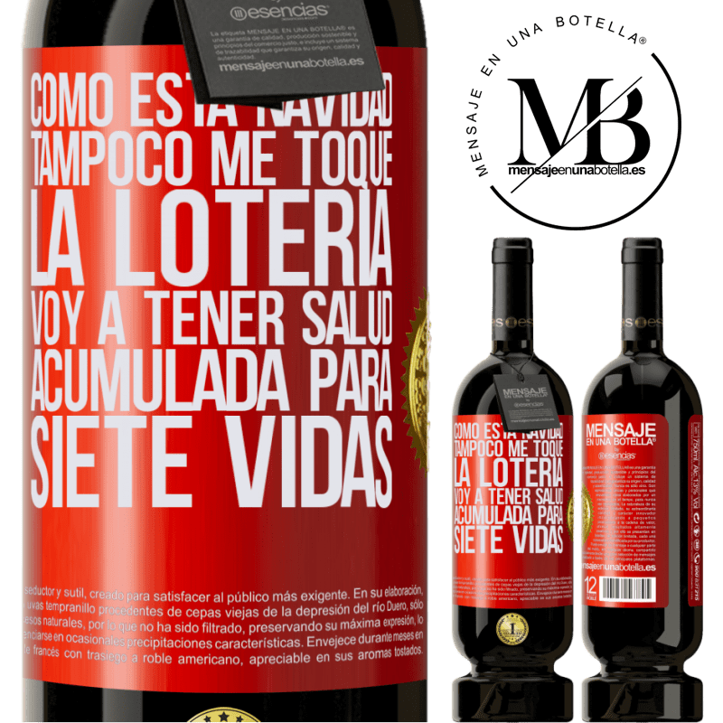 49,95 € Envío gratis | Vino Tinto Edición Premium MBS® Reserva Como esta navidad tampoco me toque la lotería, voy a tener salud acumulada para siete vidas Etiqueta Roja. Etiqueta personalizable Reserva 12 Meses Cosecha 2015 Tempranillo