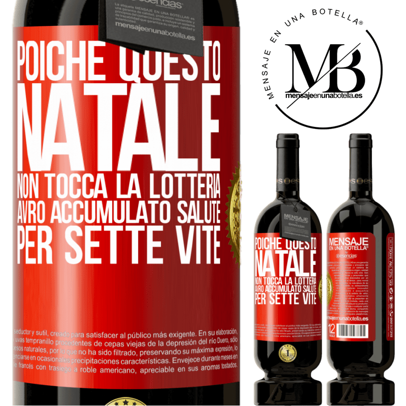 49,95 € Spedizione Gratuita | Vino rosso Edizione Premium MBS® Riserva Poiché questo Natale non tocca la lotteria, avrò accumulato salute per sette vite Etichetta Rossa. Etichetta personalizzabile Riserva 12 Mesi Raccogliere 2015 Tempranillo