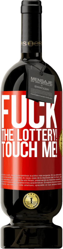 49,95 € | Red Wine Premium Edition MBS® Reserve Fuck the lottery! Touch me! Red Label. Customizable label Reserve 12 Months Harvest 2015 Tempranillo