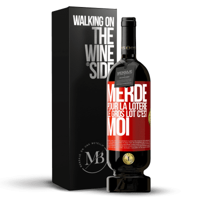 «Merde pour la loterie. Le gros lot c'est moi» Édition Premium MBS® Réserve