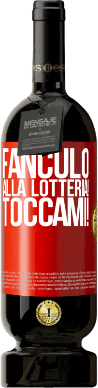 «Fanculo alla lotteria! Toccami!» Edizione Premium MBS® Riserva