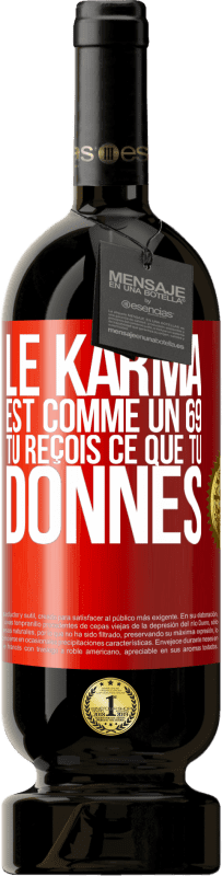 49,95 € | Vin rouge Édition Premium MBS® Réserve Le karma est comme un 69 tu reçois ce que tu donnes Étiquette Rouge. Étiquette personnalisable Réserve 12 Mois Récolte 2015 Tempranillo