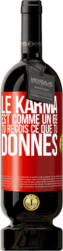 49,95 € Envoi gratuit | Vin rouge Édition Premium MBS® Réserve Le karma est comme un 69 tu reçois ce que tu donnes Étiquette Rouge. Étiquette personnalisable Réserve 12 Mois Récolte 2016 Tempranillo