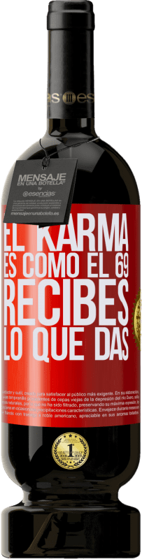 49,95 € | Vino Tinto Edición Premium MBS® Reserva El Karma es como el 69, recibes lo que das Etiqueta Roja. Etiqueta personalizable Reserva 12 Meses Cosecha 2014 Tempranillo