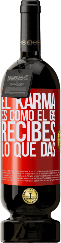49,95 € Envío gratis | Vino Tinto Edición Premium MBS® Reserva El Karma es como el 69, recibes lo que das Etiqueta Roja. Etiqueta personalizable Reserva 12 Meses Cosecha 2016 Tempranillo