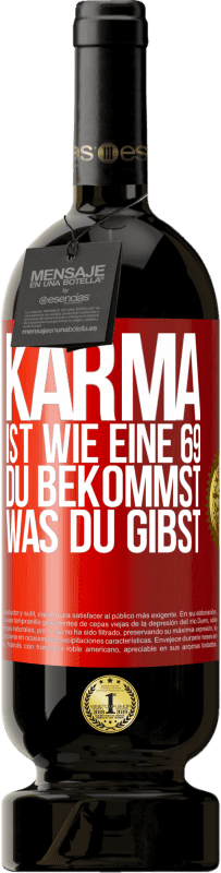 49,95 € | Rotwein Premium Ausgabe MBS® Reserve Karma ist wie eine 69, du bekommst was du gibst Rote Markierung. Anpassbares Etikett Reserve 12 Monate Ernte 2015 Tempranillo