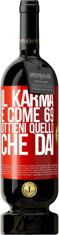 49,95 € | Vino rosso Edizione Premium MBS® Riserva Il karma è come 69, ottieni quello che dai Etichetta Rossa. Etichetta personalizzabile Riserva 12 Mesi Raccogliere 2016 Tempranillo