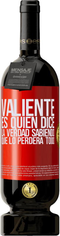 49,95 € | Vino Tinto Edición Premium MBS® Reserva Valiente es quien dice la verdad sabiendo que lo perderá todo Etiqueta Roja. Etiqueta personalizable Reserva 12 Meses Cosecha 2015 Tempranillo