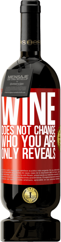 49,95 € | Красное вино Premium Edition MBS® Бронировать Вино не меняет того, кто ты есть. Только показывает Красная метка. Настраиваемая этикетка Бронировать 12 Месяцы Урожай 2014 Tempranillo