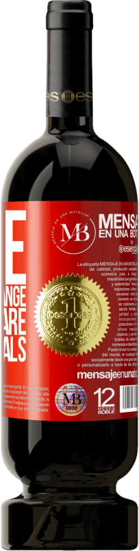 «Wine does not change who you are. Only reveals» Premium Edition MBS® Reserve