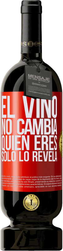 49,95 € | Vino Tinto Edición Premium MBS® Reserva El Vino no cambia quien eres. Sólo lo revela Etiqueta Roja. Etiqueta personalizable Reserva 12 Meses Cosecha 2014 Tempranillo