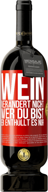 49,95 € Kostenloser Versand | Rotwein Premium Ausgabe MBS® Reserve Wein verändert nicht, wer du bist. Er enthüllt es nur Rote Markierung. Anpassbares Etikett Reserve 12 Monate Ernte 2016 Tempranillo