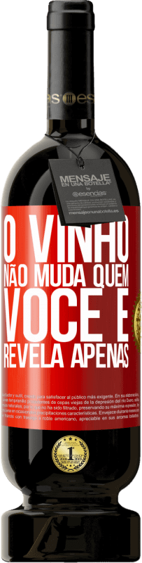 49,95 € Envio grátis | Vinho tinto Edição Premium MBS® Reserva O vinho não muda quem você é. Revela apenas Etiqueta Vermelha. Etiqueta personalizável Reserva 12 Meses Colheita 2016 Tempranillo