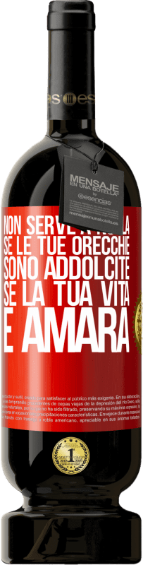 49,95 € Spedizione Gratuita | Vino rosso Edizione Premium MBS® Riserva Non serve a nulla se le tue orecchie sono addolcite se la tua vita è amara Etichetta Rossa. Etichetta personalizzabile Riserva 12 Mesi Raccogliere 2016 Tempranillo