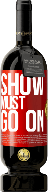49,95 € | Red Wine Premium Edition MBS® Reserve The show must go on Red Label. Customizable label Reserve 12 Months Harvest 2014 Tempranillo