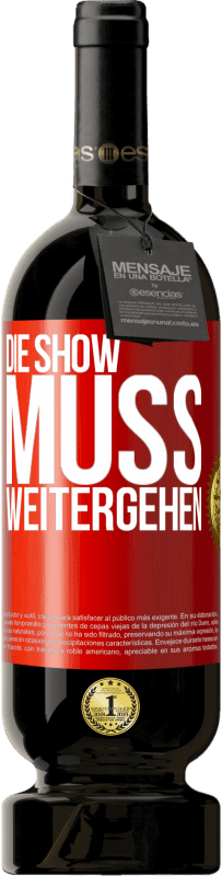 49,95 € | Rotwein Premium Ausgabe MBS® Reserve Die Show muss weitergehen Rote Markierung. Anpassbares Etikett Reserve 12 Monate Ernte 2015 Tempranillo