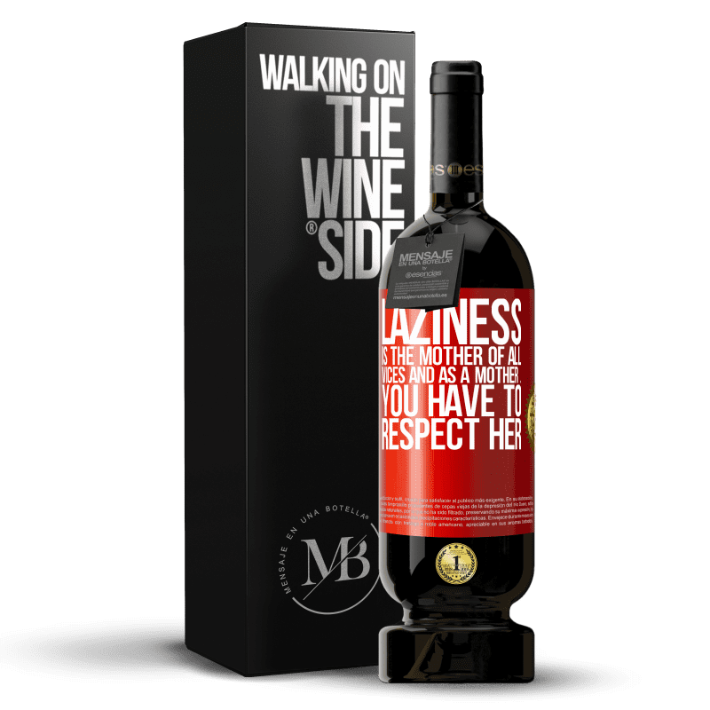 49,95 € Free Shipping | Red Wine Premium Edition MBS® Reserve Laziness is the mother of all vices and as a mother ... you have to respect her Red Label. Customizable label Reserve 12 Months Harvest 2014 Tempranillo