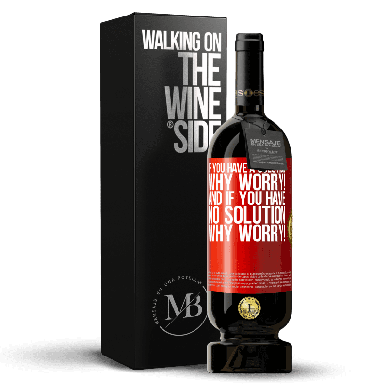 49,95 € Free Shipping | Red Wine Premium Edition MBS® Reserve If you have a solution, why worry! And if you have no solution, why worry! Red Label. Customizable label Reserve 12 Months Harvest 2015 Tempranillo